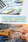 Sustainability Reporting by Mining Companies in Ghana - Clement Lamboi Arthur - 9781543490442