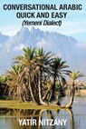 Conversational Arabic Quick and Easy: Yemeni Dialect, Learn Arabic, Street Arabic, Colloquial Arabic - Yatir Nitzany - 9781544141053