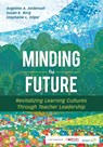 Minding the Future: Revitalizing Learning Cultures Through Teacher Leadership - Anderson - 9781544318288