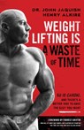 Weight Lifting Is a Waste of Time - Dr John Jaquish ; Henry Alkire - 9781544508931