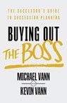Buying Out the Boss: The Successor's Guide to Succession Planning - VANN,  Kevin - 9781544511306