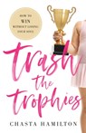 Trash the Trophies - Chasta Hamilton - 9781544514277