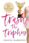 Trash the Trophies - Chasta Hamilton - 9781544514284