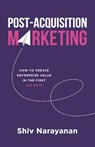 Post-Acquisition Marketing - Shiv Narayanan - 9781544519968