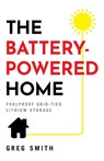 The Battery-Powered Home - Greg Smith - 9781544521589