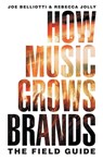 How Music Grows Brands - Joe Belliotti ; Rebecca Jolly - 9781544537825