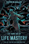 The Dark Art of Life Mastery: Your Life, Your Way, Right Here, Right Now - Hussein Hallak - 9781544545875