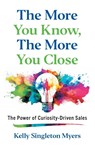 The More You Know, the More You Close - Kelly Singleton Myers - 9781544546377