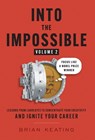 Into the Impossible Volume 2: Focus Like a Nobel Prize Winner: Lessons from Laureates to Concentrate Your Creativity and Ignite Your Career - Brian Keating - 9781544548852