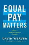 Equal Pay Matters - David Weaver - 9781544552545