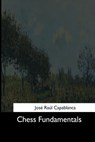 Chess Fundamentals - Jose Raul Capablanca - 9781544608372