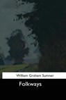Folkways - William Graham Sumner - 9781544621470