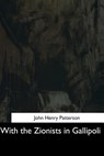 With the Zionists in Gallipoli - John Henry Patterson - 9781544736686