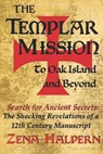 The Templar Mission to Oak Island and Beyond: Search for Ancient Secrets: The Shocking Revelations of a 12th Century Manuscript - HALPERN,  Zena - 9781544744513