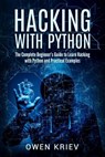 Hacking With Python: The Complete Beginner's guide to learn hacking with Python, and Practical examples - Owen Kriev - 9781544882376