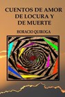 Cuentos de amor de locura y de muerte - Horacio Quiroga - 9781544940113
