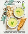 A Creamy Soup Cookbook - Booksumo Press - 9781545034873
