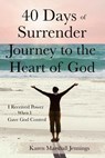 40 Days of Surrender: Journey to the Heart of God - Karen Marshall Jennings - 9781545140611