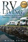 RV Living: RV Living: A Practical Guide To The Full-Time RV Life (RV Living, RVing, Motorhome, Motor Vehicle, Mobile Home, Boondocks, Camping) - Weston Rosser - 9781545152812