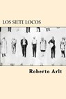 Los Siete Locos (Spanish Edition) - Roberto Arlt - 9781545345276