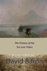 The History of the Ten Lost Tribes - David Baron - 9781545440100