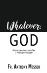 Whatever, God - Fr Anthony Messeh - 9781545617458
