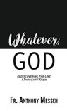 Whatever, God - Fr Anthony Messeh - 9781545617465