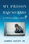 My Prison Had No Bars - James Lucot - 9781545647448