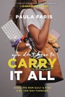 You Don't Have to Carry It All - Paula Faris - 9781546003755
