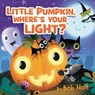 Little Pumpkin, Where’s Your Light? - Bob Holt - 9781546004349