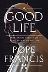 A Good Life: 15 Essential Habits for Living with Hope and Joy - Pope Francis - 9781546007852