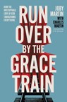 Run Over By the Grace Train - Joby Martin ; Charles Martin - 9781546008194