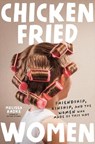 Chicken-Fried Women - Melissa Radke - 9781546008248