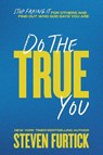 Do the True You - Steven Furtick - 9781546009672