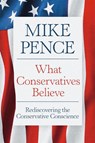What Conservatives Believe - Mike Pence - 9781546011637