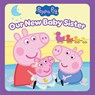 Peppa Pig: Our New Baby Sister (Pob Storybook) - Cala Spinner - 9781546172994