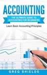 Accounting: The Ultimate Guide to Accounting for Beginners - Learn the Basic Accounting Principles - Greg Shields - 9781546332824