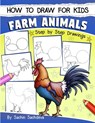How to Draw for Kids: Farm Animals (An Easy STEP-BY-STEP guide to drawing different farm animals like Cow, Pig, Sheep, Hen, Rooster, Donkey, - Sachin Sachdeva - 9781546640332
