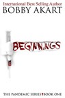 Pandemic: Beginnings: A Post-Apocalyptic Thriller Fiction Series - Bobby Akart - 9781546868637