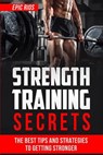 Strength Training: The Best Tips and Strategies to Getting Stronger - Epic Rios - 9781547040483