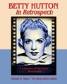 BETTY HUTTON In Retrospect: A Collection Of Her Finest Memorabilia - Michael H. Mayer - 9781547258581