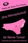 Nada de sexo por favor, ¡soy menopáusica! - Stevie Turner - 9781547503841
