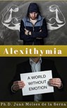 Alexithymia, A World Without Emotion - Juan Moises de la Serna - 9781547509874