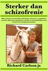 Sterker dan schizofrenie - Richard Carlson Jr. - 9781547511730