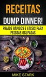 Receitas: Dump Dinner! Pratos rápidos e fáceis para pessoas ocupadas - Mike Stark - 9781547515691