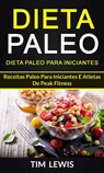 Dieta Paleo: Dieta Paleo para Iniciantes: Receitas Paleo para iniciantes e atletas de peak fitness - Tim Lewis - 9781547529674