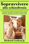 Sopravvivere alla schizofrenia - Richard Carlson Jr. - 9781547534517