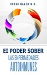 El Poder Sober Las Enfermedades Autoinmunes - Gregg Haven M.D. - 9781547546824