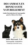 Des Animaux en Bonne Santé Naturellement - Julie Massoni - 9781547551217