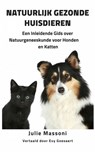 Natuurlijk Gezonde Huisdieren Een Inleidende Gids over Natuurgeneeskunde voor Honden en Katten - Julie Massoni - 9781547558582